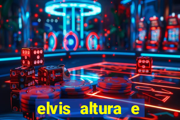 elvis altura e peso elvis presley altura